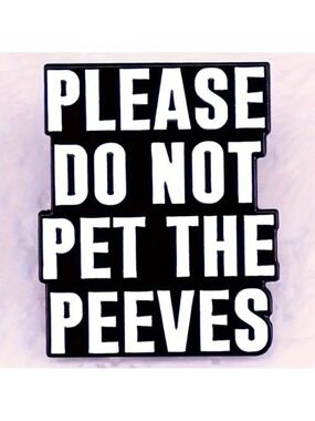 Pin-- Please Do Not Pet the Peeves